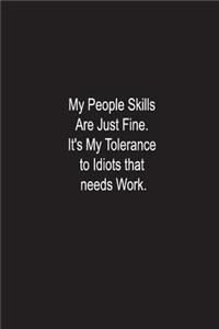 My People Skills Are Just Fine. It's My Tolerance to Idiots that needs Work.