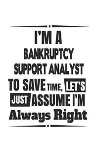 I'm A Bankruptcy Support Analyst To Save Time, Let's Just Assume I'm Always Right
