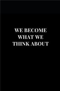 We Become What We Think About