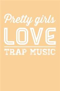 Pretty Girls Love Trap Music