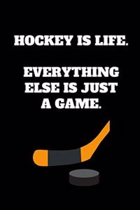 Hockey Is Life. Everything Else Is Just A Game.