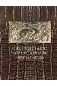 No hour of life is wasted that is spent in the saddle. - Winston Churchill