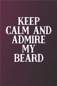 Keep Calm And Admire My Beard