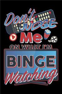 Don't Judge Me On What I'm Binge Watching
