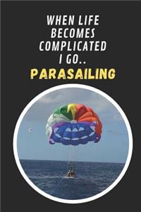 When Life Becomes Complicated I Go Parasailing