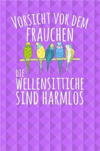 Vorsicht vor dem Frauchen Die Wellensittiche sind harmlos