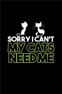 Sorry I can't my cats need me
