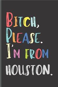 Bitch Please I'm From Houston