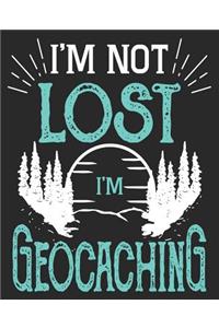 I'm Not Lost I'm Geocaching