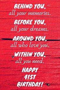 Behind You All Your Memories Before You All Your Dreams Happy 41st Birthday
