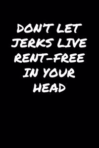 Don't Let Jerks Live Rent Free In Your Head