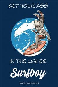 Get Your Ass In The Water Surfboy
