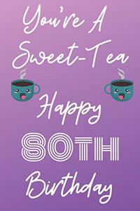 You're A Sweet-Tea Happy 80th Birthday: Funny 80th Birthday Gift best sweet tea Journal / Notebook / Diary (6 x 9 - 110 Blank Lined Pages)