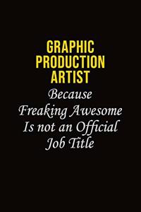 Graphic Production Artist Because Freaking Awesome Is Not An Official Job Title