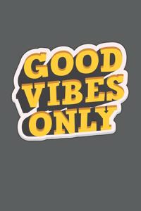 Good Vibes Only