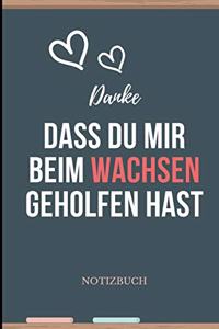 Danke Dass Du Mir Beim Wachsen Geholfen Hast Notizbuch