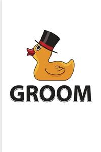 Groom: Funny Ducky Journal - Notebook - Workbook For Nerds, Silly Saying, Random Humor, Bathing, Geese, Mallards, Swans, Waterfowl & Birdwatcher Fans - 6x9