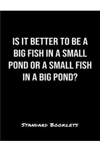 Is It Better To Be A Big Fish In A Small Pond Or A Small Fish In A Big Pond?