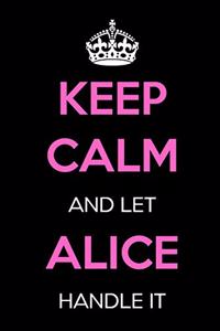 Keep Calm and Let Alice Handle It