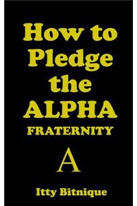 How to Pledge the Alpha Fraternity