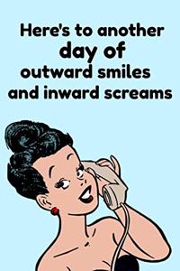 Here's to Another Day of Outward Smiles and Inward Screams