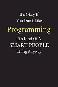 It's Okay If You Don't Like Programming It's Kind Of A Smart People Thing Anyway