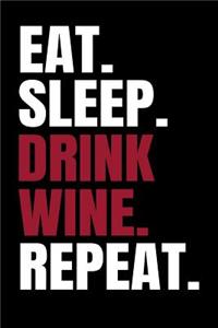 Eat. Sleep. Drink Wine. Repeat.