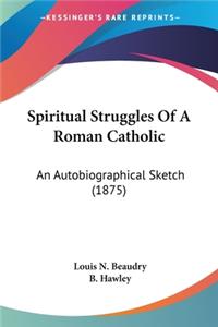 Spiritual Struggles Of A Roman Catholic