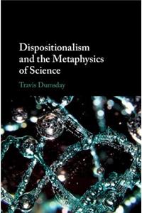 Dispositionalism and the Metaphysics of Science
