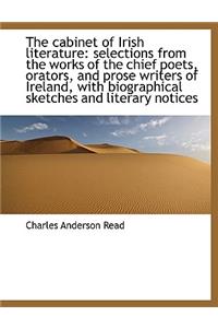 The Cabinet of Irish Literature: Selections from the Works of the Chief Poets, Orators, and Prose Wr