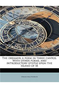 The Dreamer; A Poem in Three Cantos. with Other Poems, and Introductory Epistle Upon the Island of M