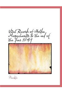 Vital Records of Holden Massachusetts to the End of the Year 1849