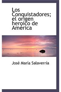 Los Conquistadores; El Origen Heroico de Am Rica