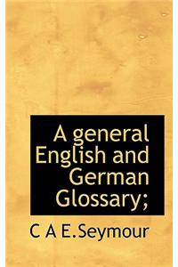 A General English and German Glossary;