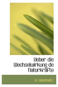 Ueber Die Wechselwirkung de Naturkr Fte