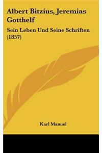 Albert Bitzius, Jeremias Gotthelf: Sein Leben Und Seine Schriften (1857)