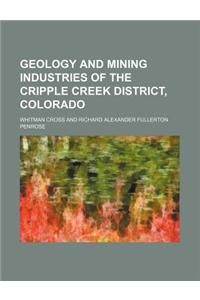 Geology and Mining Industries of the Cripple Creek District, Colorado