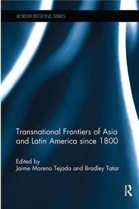 Transnational Frontiers of Asia and Latin America Since 1800
