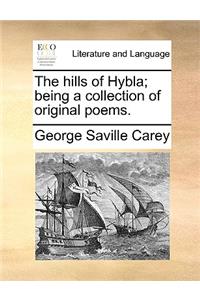 The Hills of Hybla; Being a Collection of Original Poems.