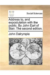 Address To, and Expostulation with the Public. by John Earl of Stair. the Second Edition.