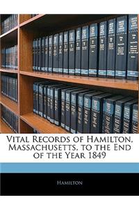 Vital Records of Hamilton, Massachusetts, to the End of the Year 1849