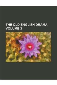 The Old English Drama Volume 3