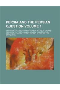Persia and the Persian Question Volume 1