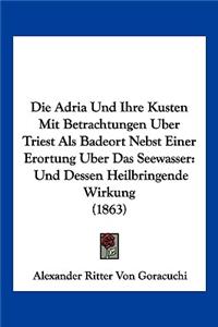Adria Und Ihre Kusten Mit Betrachtungen Uber Triest Als Badeort Nebst Einer Erortung Uber Das Seewasser