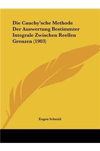 Die Cauchy'sche Methode Der Auswertung Bestimmter Integrale Zwischen Reellen Grenzen (1903)