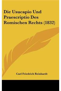 Die Usucapio Und Praescriptio Des Romischen Rechts (1832)