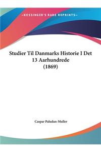 Studier Til Danmarks Historie I Det 13 Aarhundrede (1869)