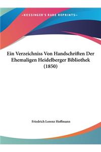 Ein Verzeichniss Von Handschriften Der Ehemaligen Heidelberger Bibliothek (1850)