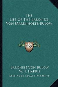 The Life Of The Baroness Von Marenholtz-Bulow