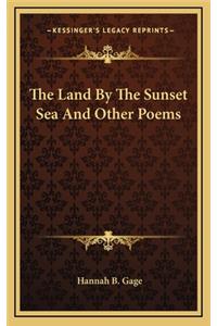 The Land by the Sunset Sea and Other Poems the Land by the Sunset Sea and Other Poems